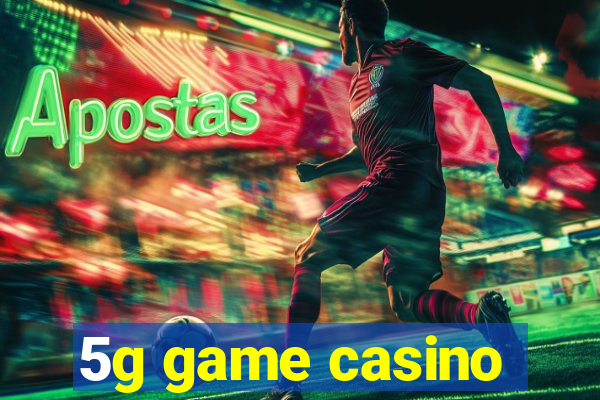 5g game casino